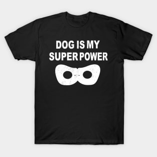 dog is my superpower T-Shirt